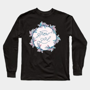 Grow Girl - positive motivational quote in powder pink Long Sleeve T-Shirt